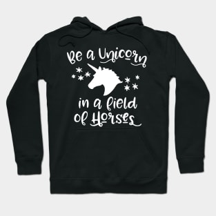 Be A Unicorn In A Field Of Horses Hoodie